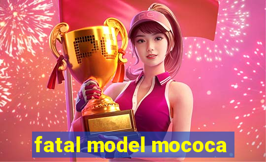 fatal model mococa